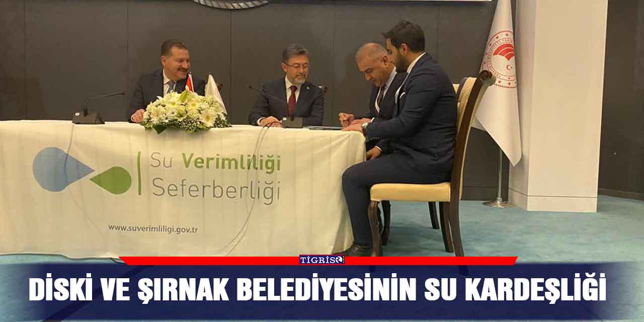 DİSKİ ve Şırnak Belediyesinin su kardeşliği