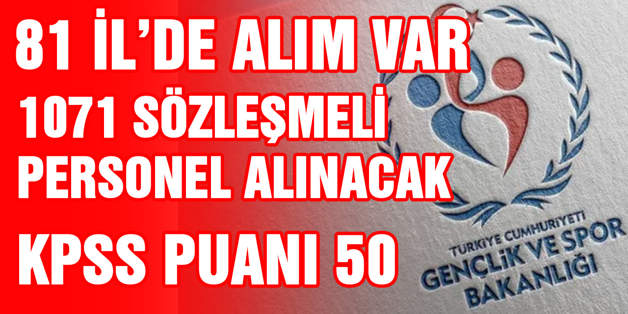 81 İlde Kpss puanı 50, 1071 Sözleşmeli Personel Alınacak İl İl kontenjanlar ve Meslek Grupları...Detaylar için Tıkla!