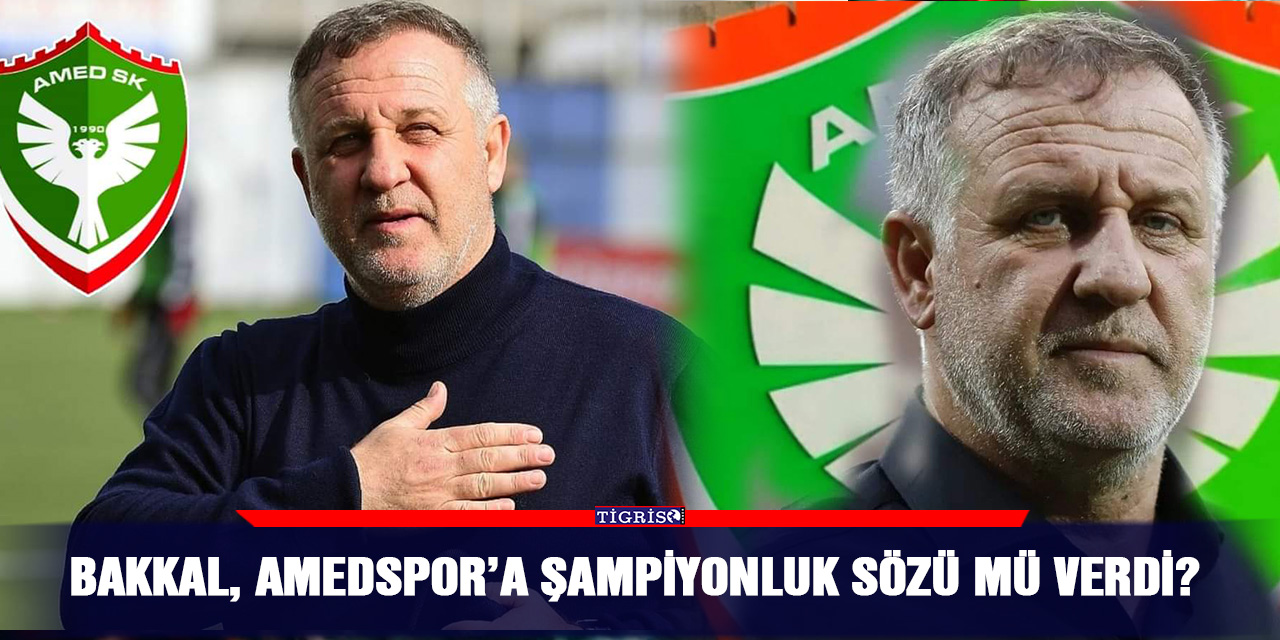 Bakkal, Amedspor’a şampiyonluk sözü mü verdi?