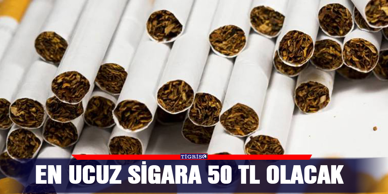 En ucuz sigara 50 TL olacak