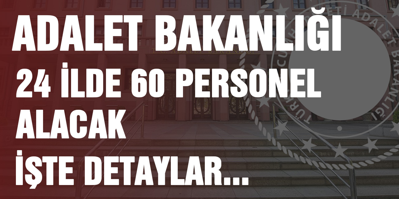 Adalet Bakanlığı 24 ilde 60 Personel Alacak. Detaylar İçin Tıkla..!