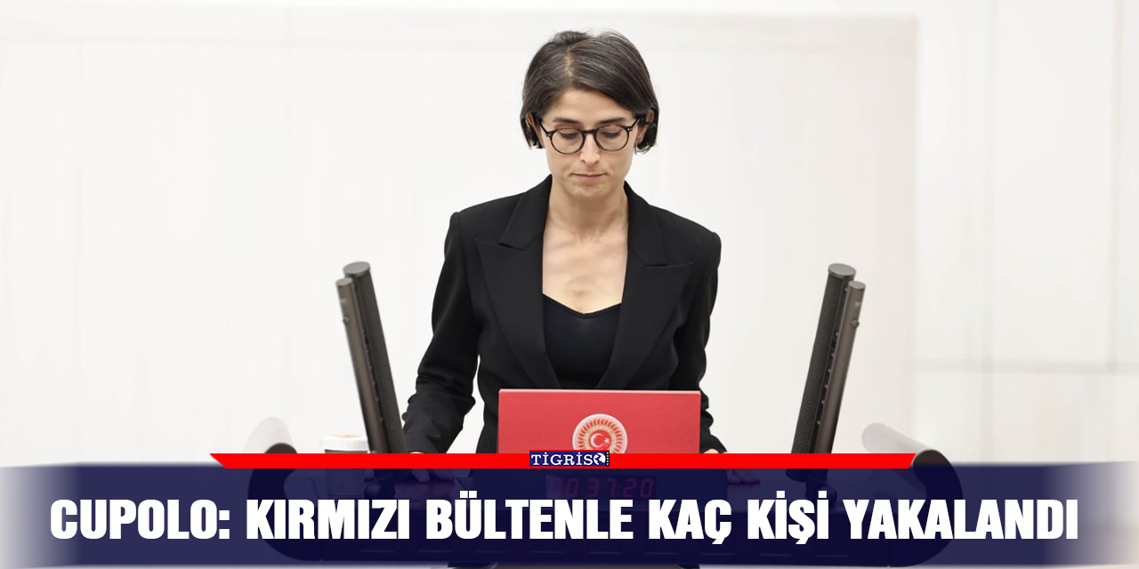 Cupolo: Kırmızı bültenle kaç kişi yakalandı