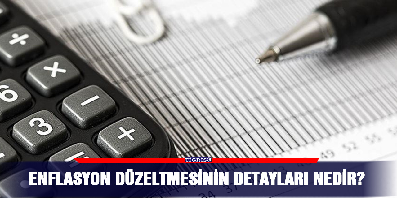 Enflasyon düzeltmesinin detayları nedir?