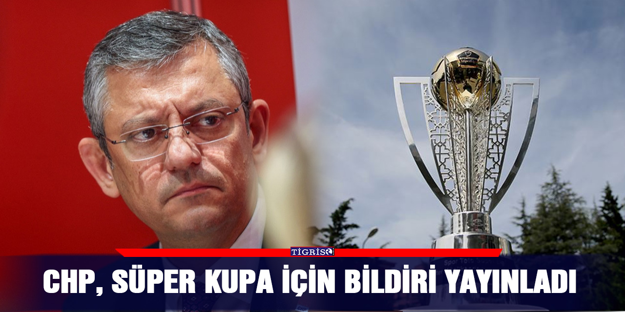 CHP, Süper Kupa için bildiri yayınladı