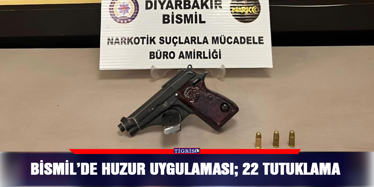 Bismil’de huzur uygulaması; 22 tutuklama