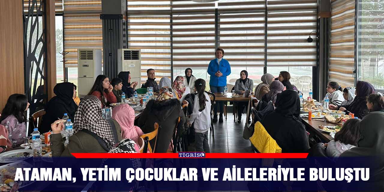 Ataman, yetim çocuklar ve aileleriyle buluştu