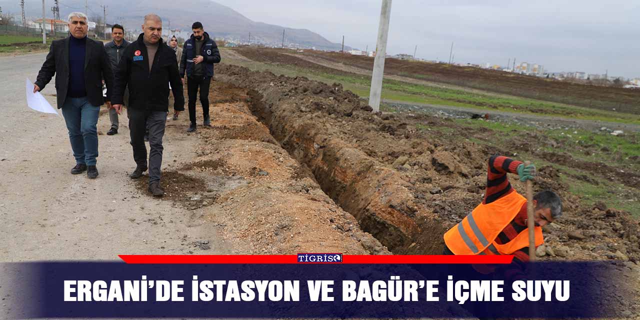 Ergani’de istasyon ve Bagür’e içme suyu