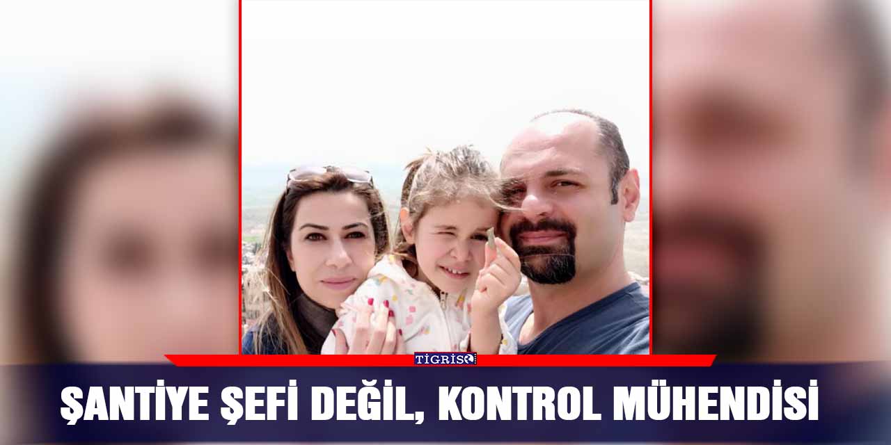 Şantiye şefi değil, kontrol mühendisi