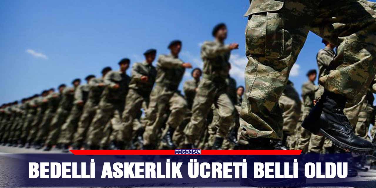 Bedelli askerlik ücreti belli oldu