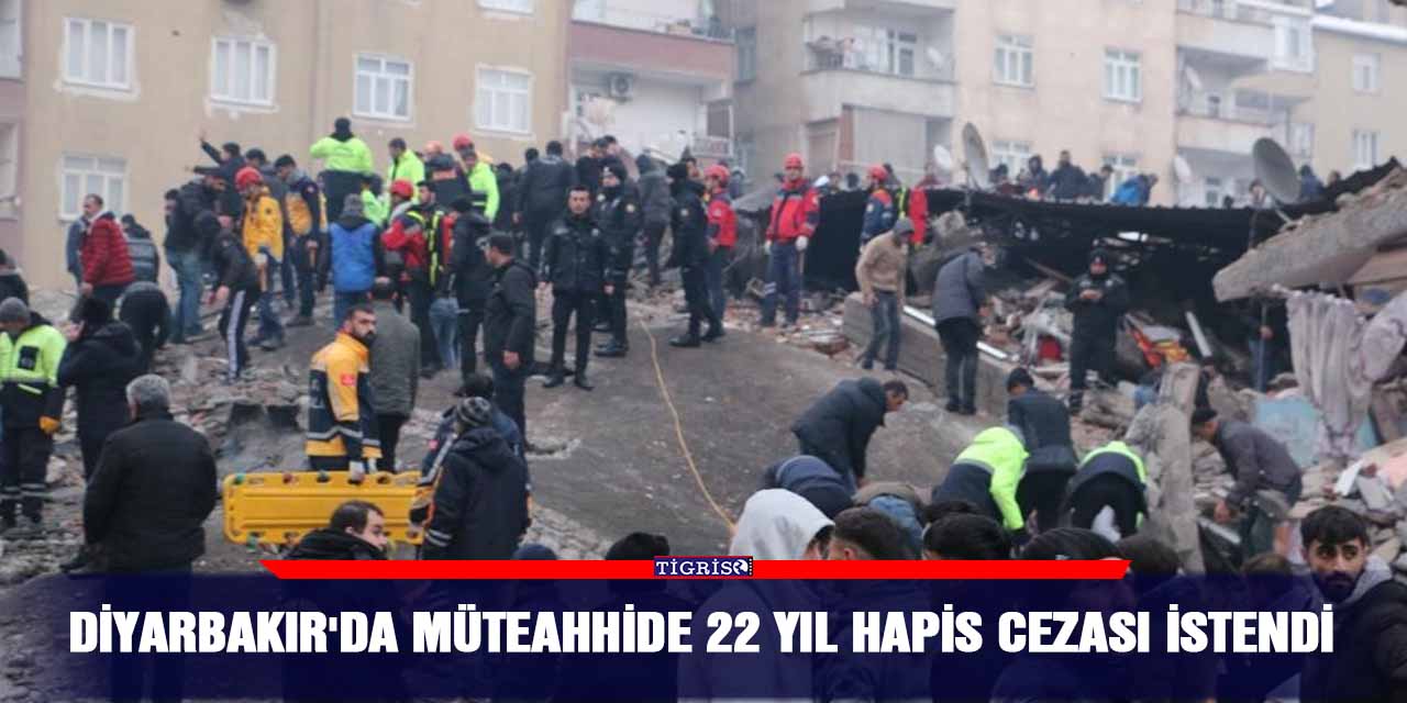 Diyarbakır'da müteahhide 22 yıl hapis cezası istendi