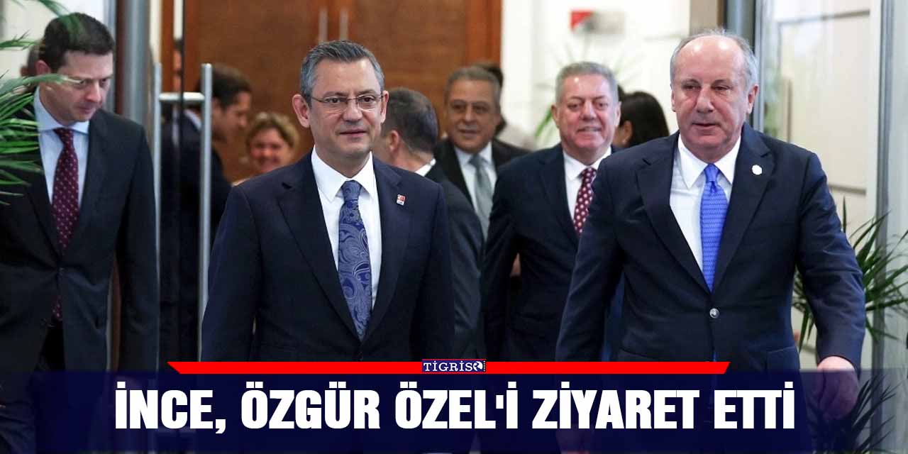İnce, Özgür Özel'i ziyaret etti