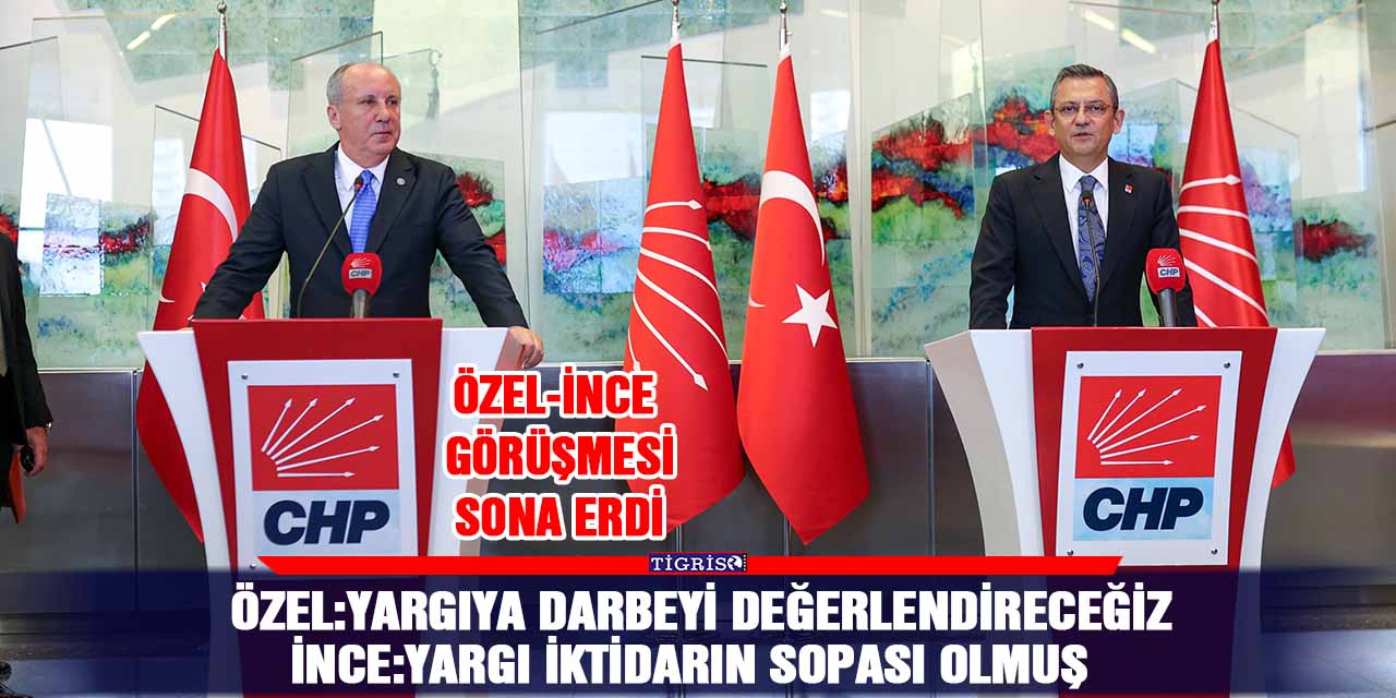 Özel-İnce görüşmesi sona erdi