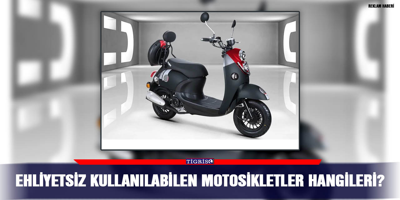 Ehliyetsiz Kullanılabilen Motosikletler Hangileri?