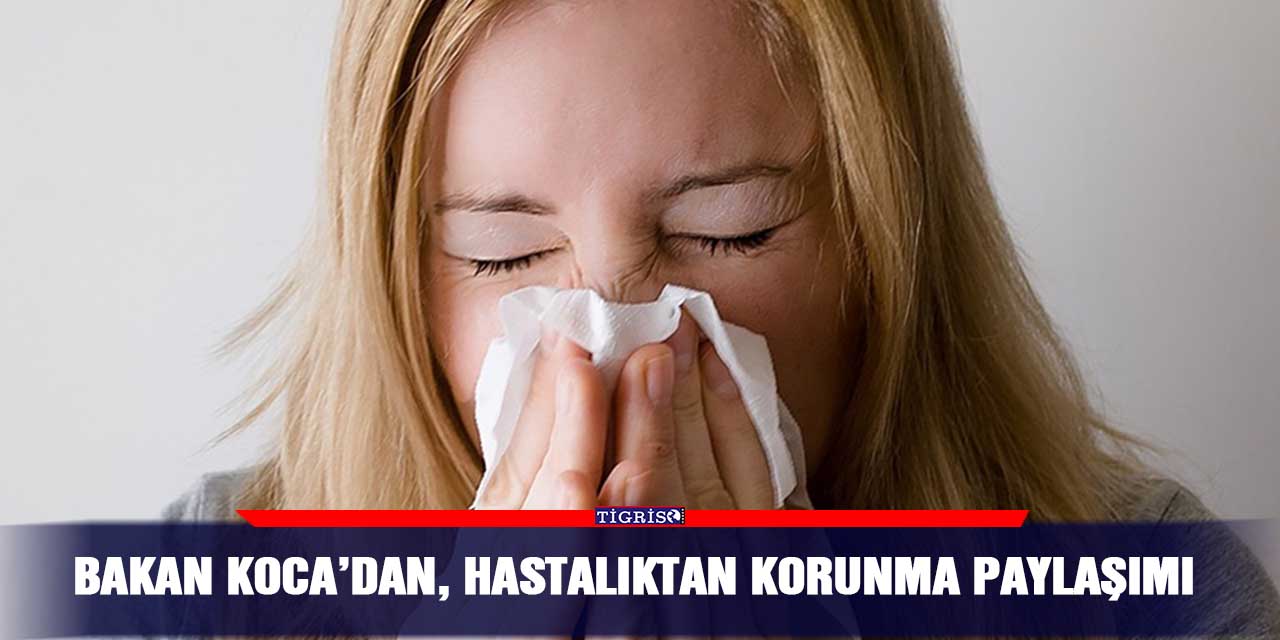 Bakan Koca’dan, hastalıktan korunma paylaşımı