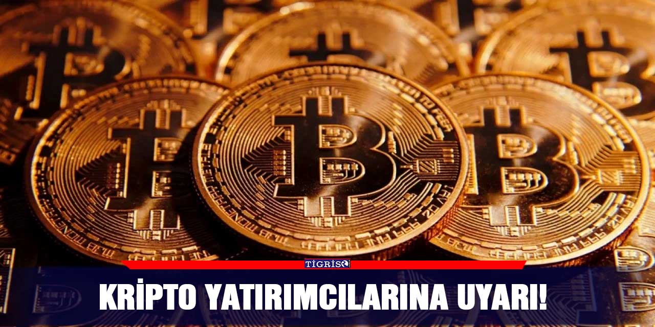 Kripto yatırımcılarına uyarı!