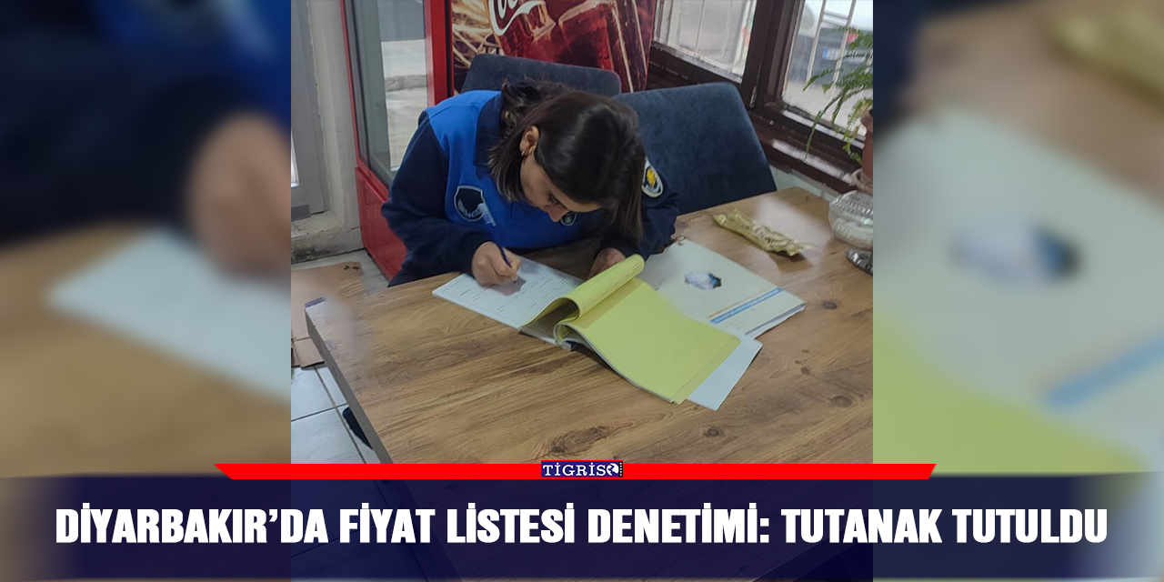 Diyarbakır’da fiyat listesi denetimi: Tutanak tutuldu