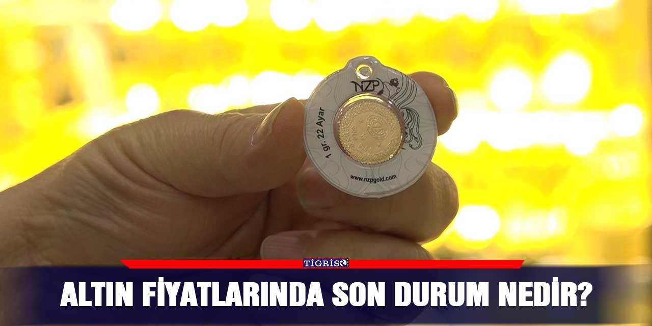 Altın fiyatlarında son durum nedir?