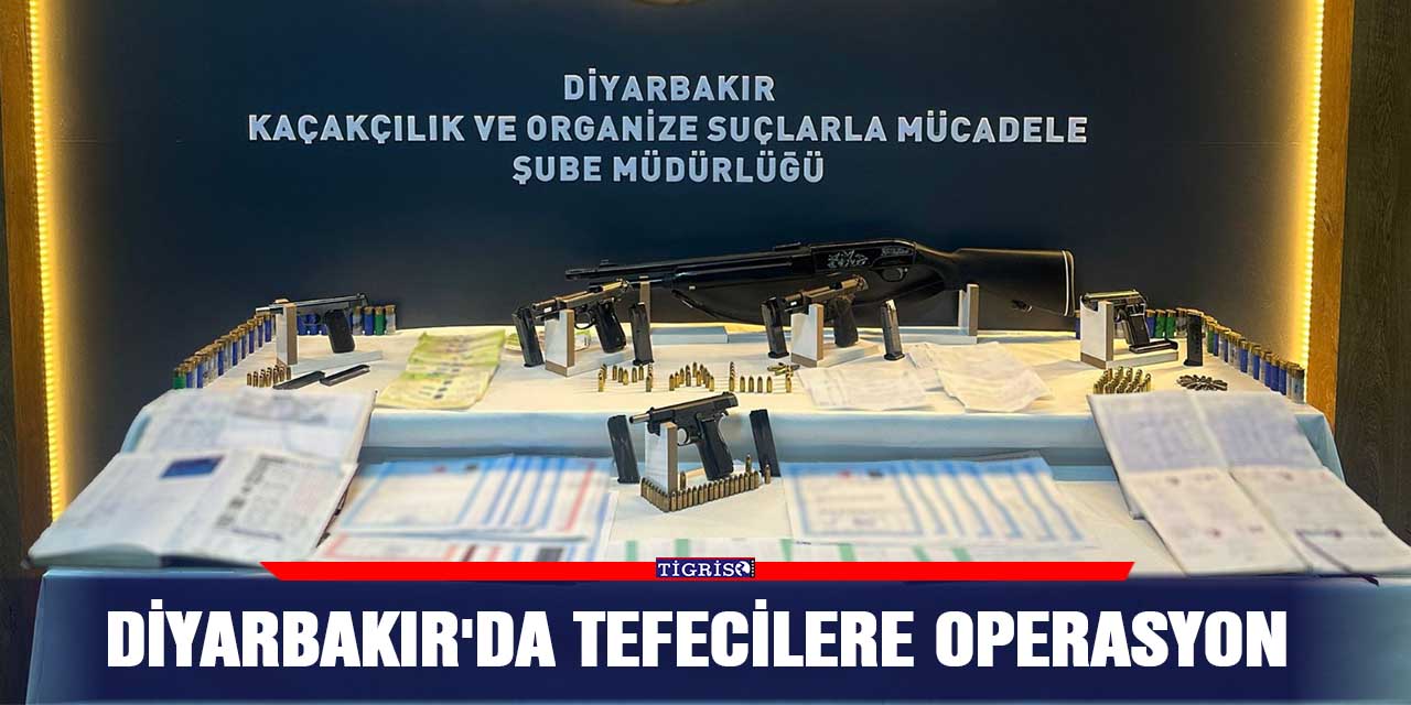 Diyarbakır'da tefecilere operasyon