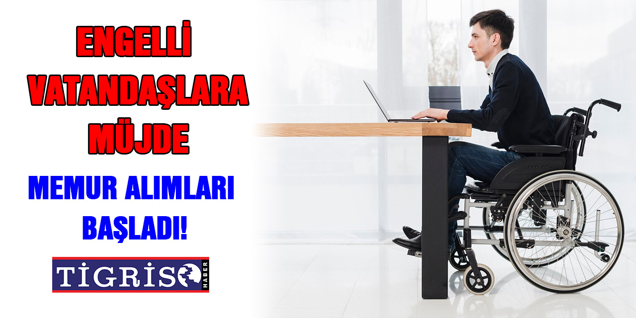 Engelli vatandaşlara müjde! Memur alımları başladı