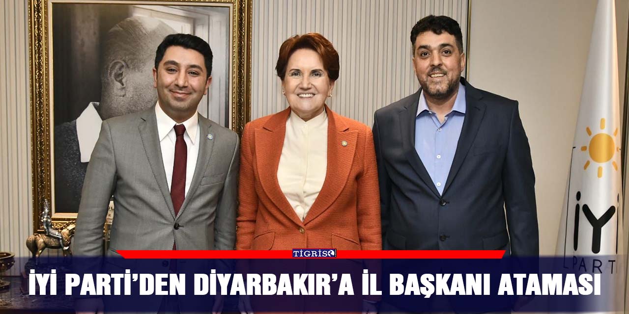 İYİ Parti’den Diyarbakır’a il başkanı ataması