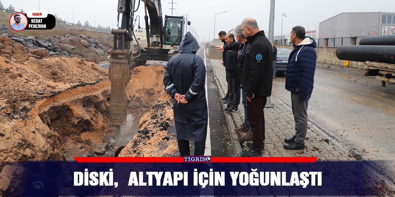 DİSKİ,  altyapı için yoğunlaştı