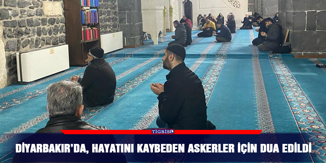 Diyarbakır’da, hayatını kaybeden askerler için dua edildi