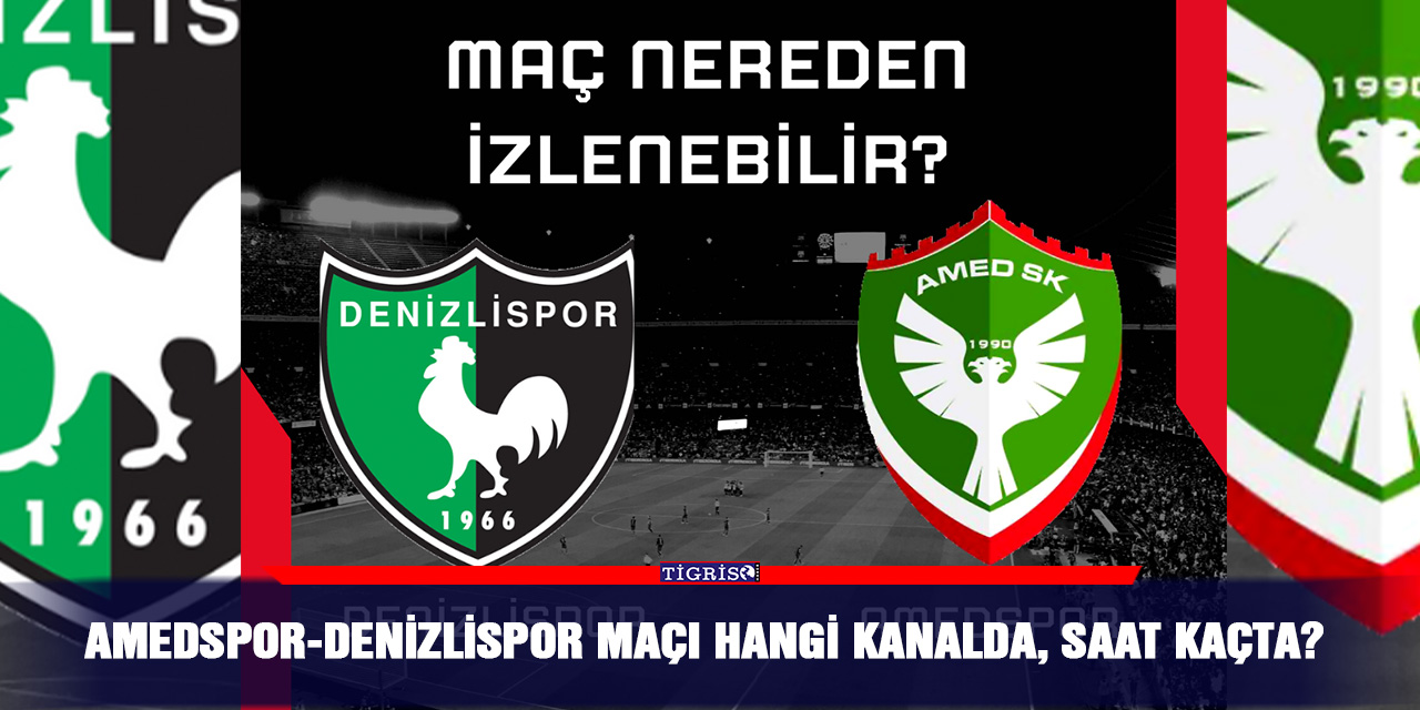 Amedspor-Denizlispor maçı hangi kanalda, saat kaçta?