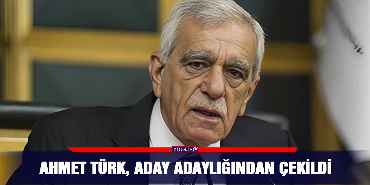 Ahmet Türk, aday adaylığından çekildi