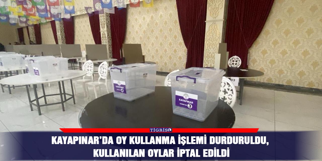 Kayapınar’da oy kullanma işlemi durduruldu, kullanılan oylar iptal edildi