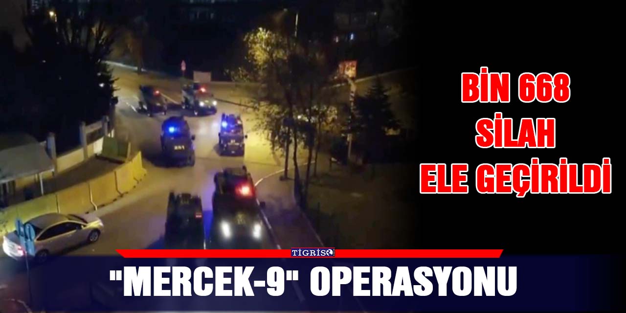 "Mercek-9" operasyonu: Bin 668 silah ele geçirildi