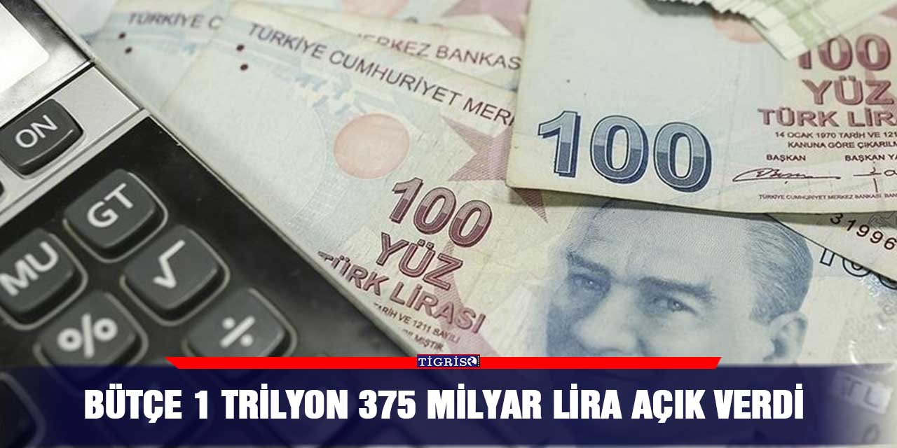Bütçe 1 trilyon 375 milyar lira açık verdi