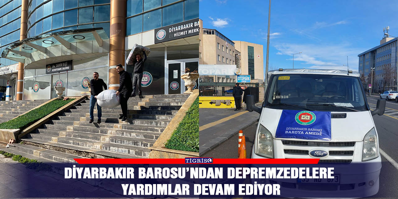 Diyarbakır Barosu’ndan depremzedelere yardımlar devam ediyor