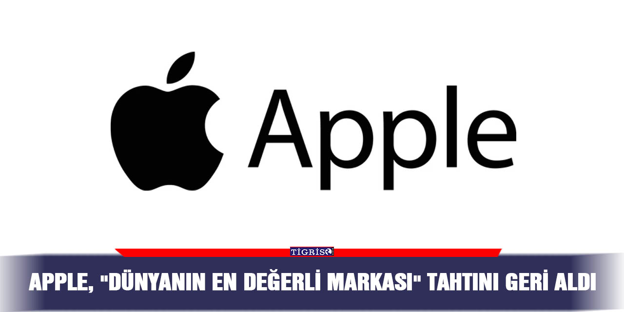 Apple, "dünyanın en değerli markası" tahtını  geri aldı