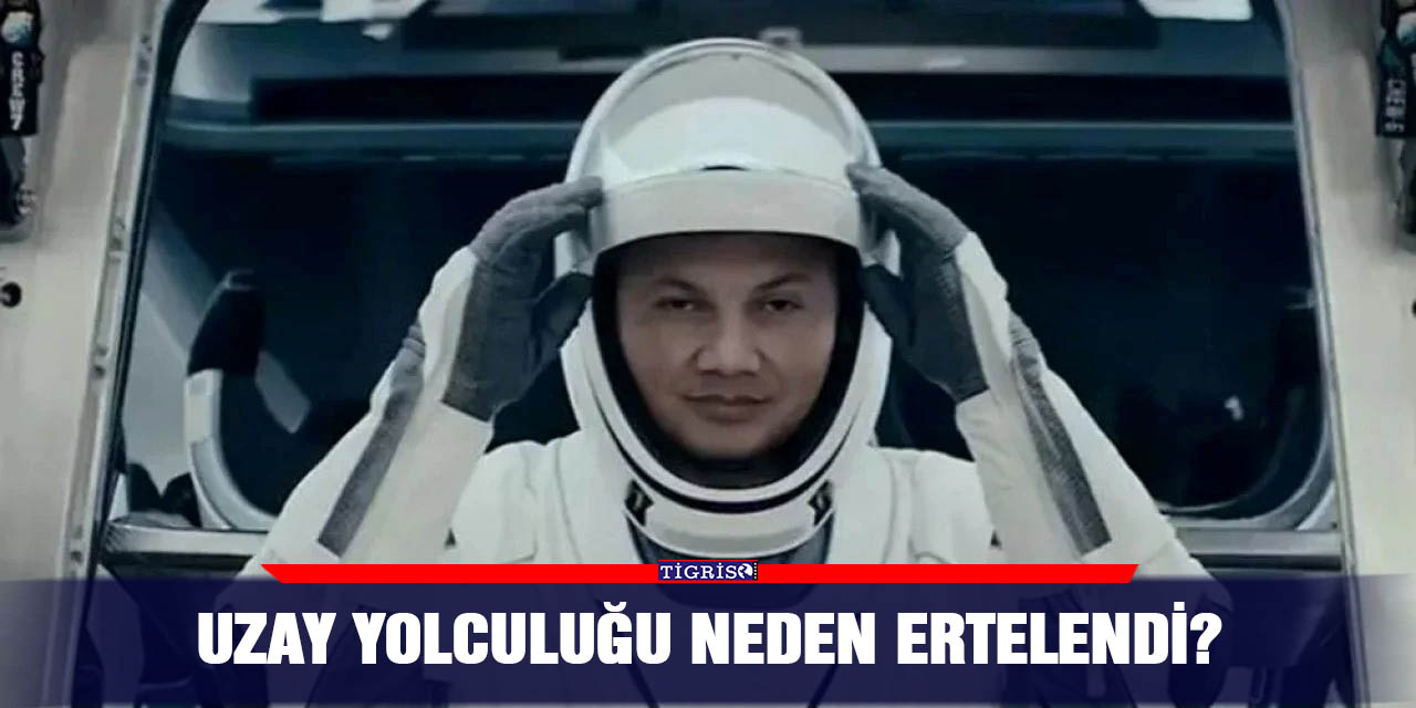 Uzay yolculuğu neden ertelendi?