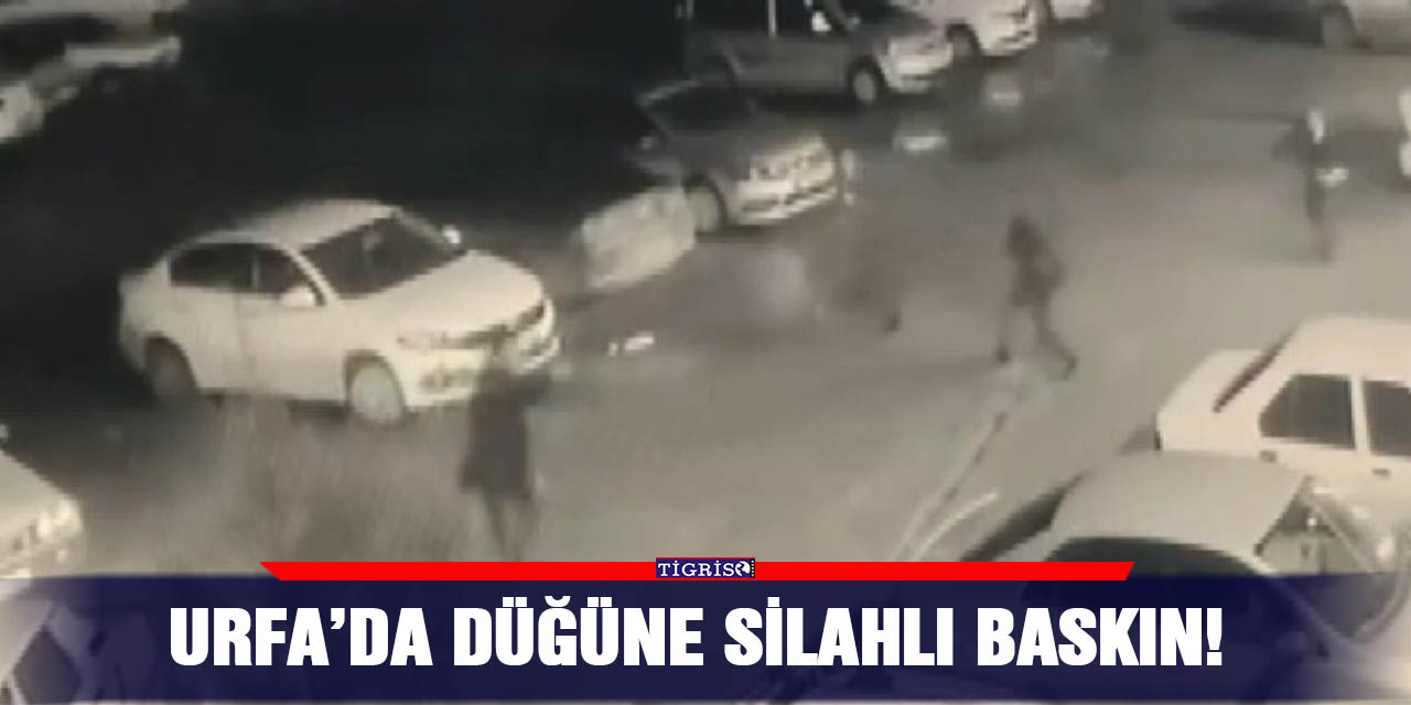 Urfa’da düğüne silahlı baskın!