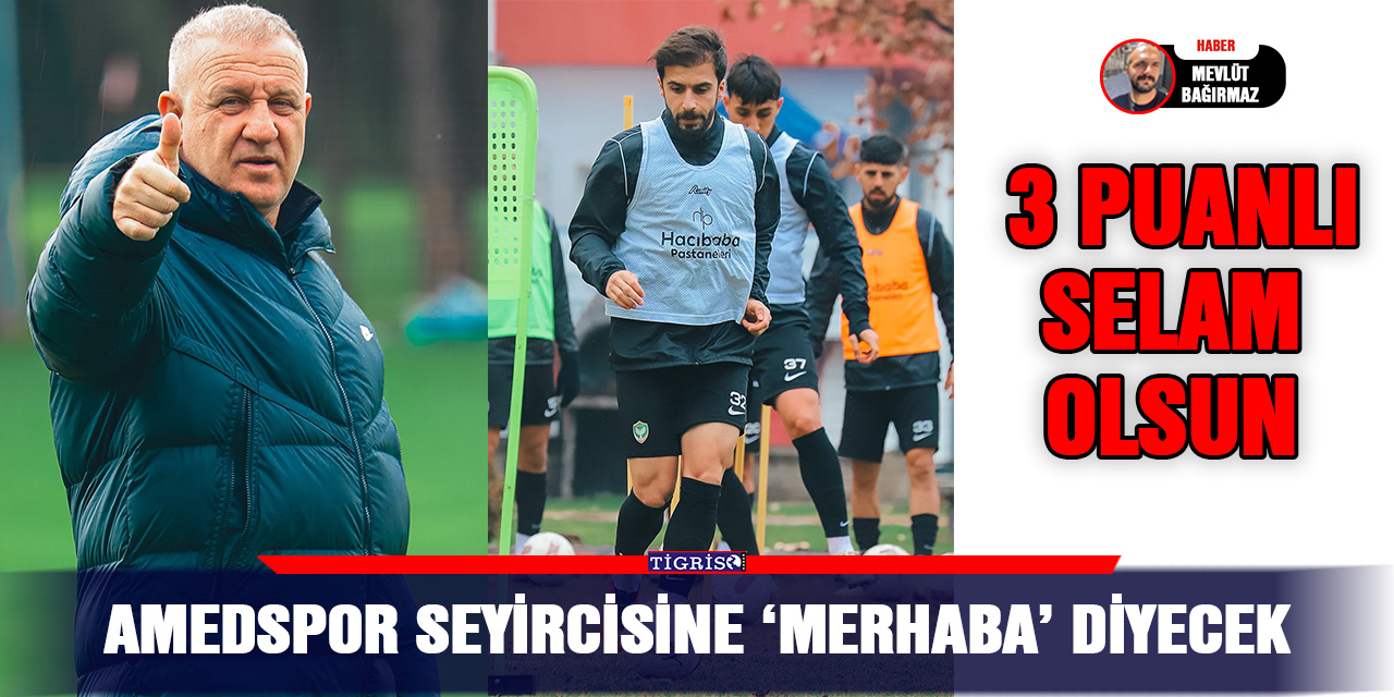 Amedspor seyircisine ‘merhaba’ diyecek