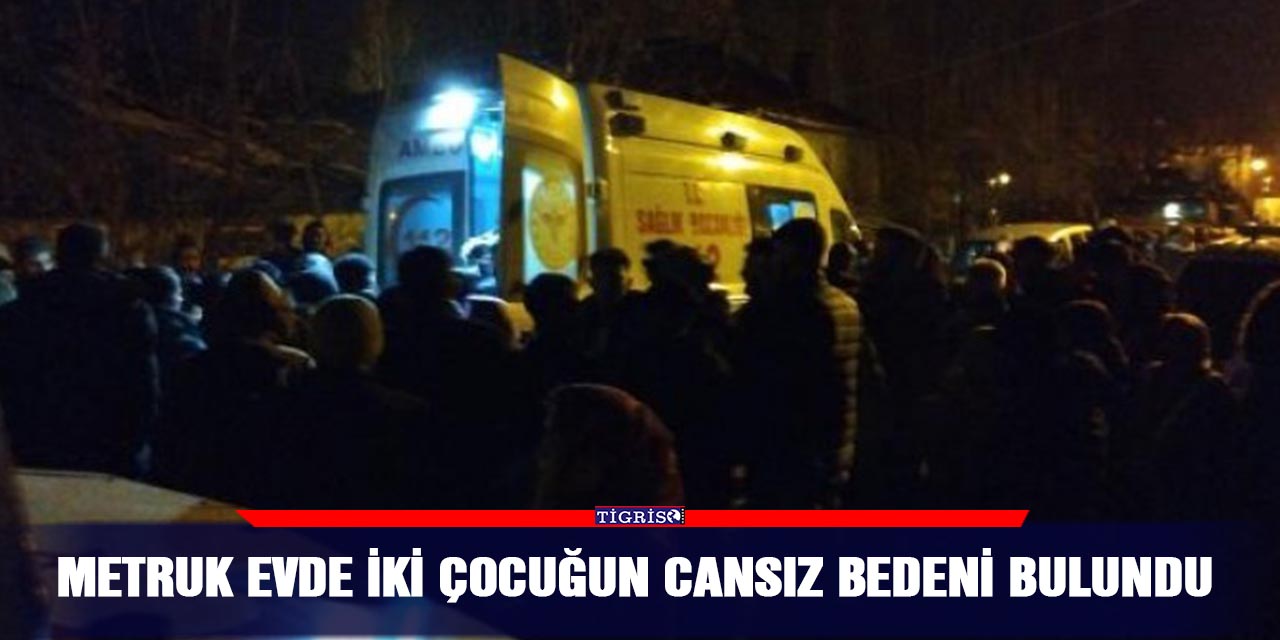 Metruk evde iki çocuğun cansız bedeni bulundu