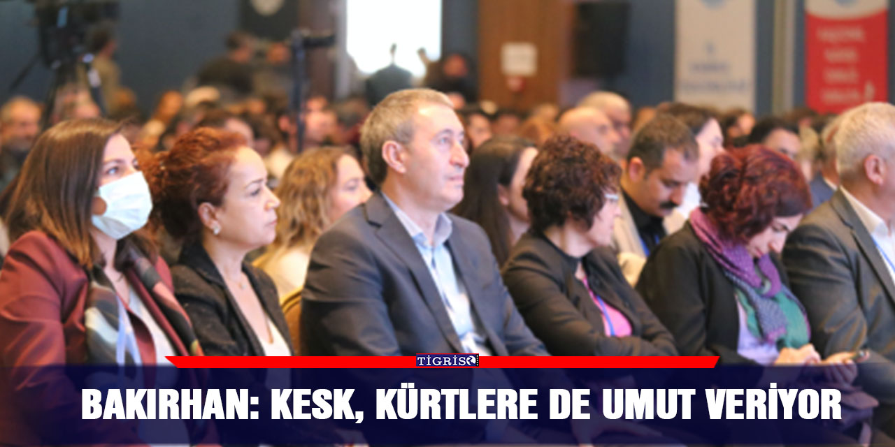 Bakırhan: KESK, Kürtlere de umut veriyor