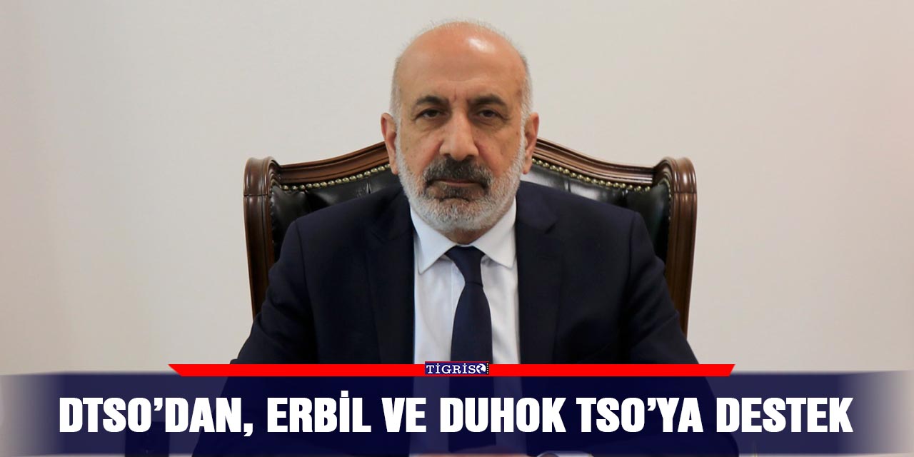 DTSO’dan, Erbil ve Duhok TSO’ya destek