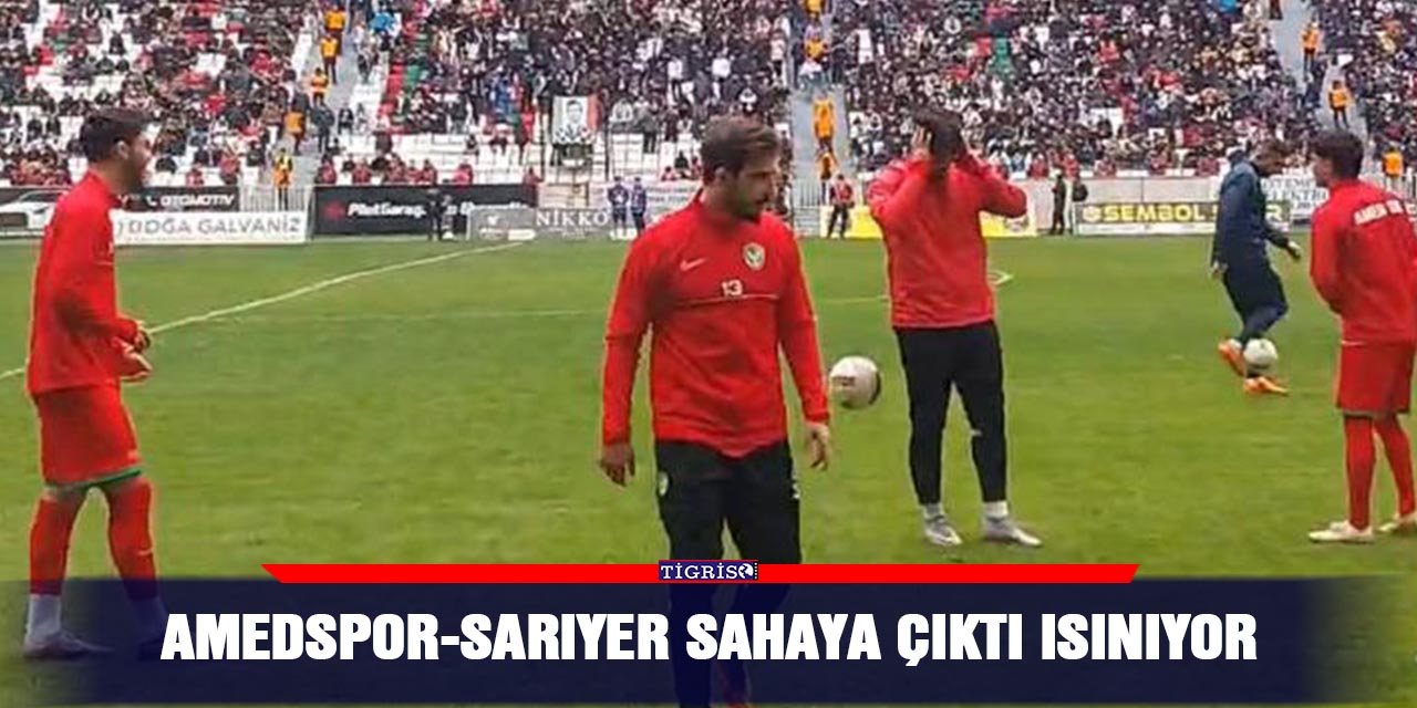 VİDEO - Amedspor-Sarıyer sahaya çıktı ısınıyor