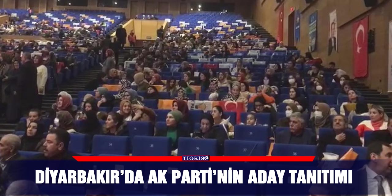 VİDEO - Diyarbakır’da AK Parti’nin aday tanıtımı