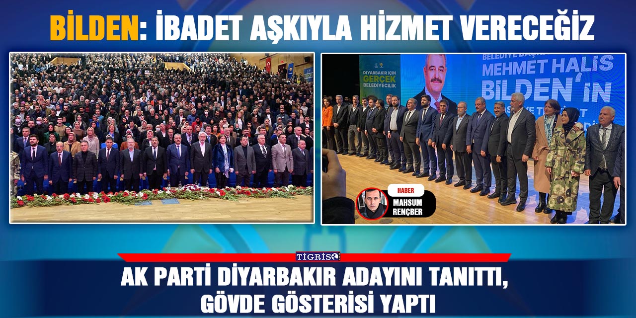 AK Parti Diyarbakır adayını tanıttı, gövde gösterisi yaptı