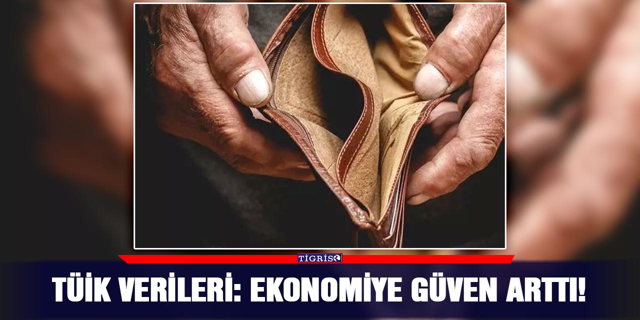 TÜİK verileri: Ekonomiye güven arttı!