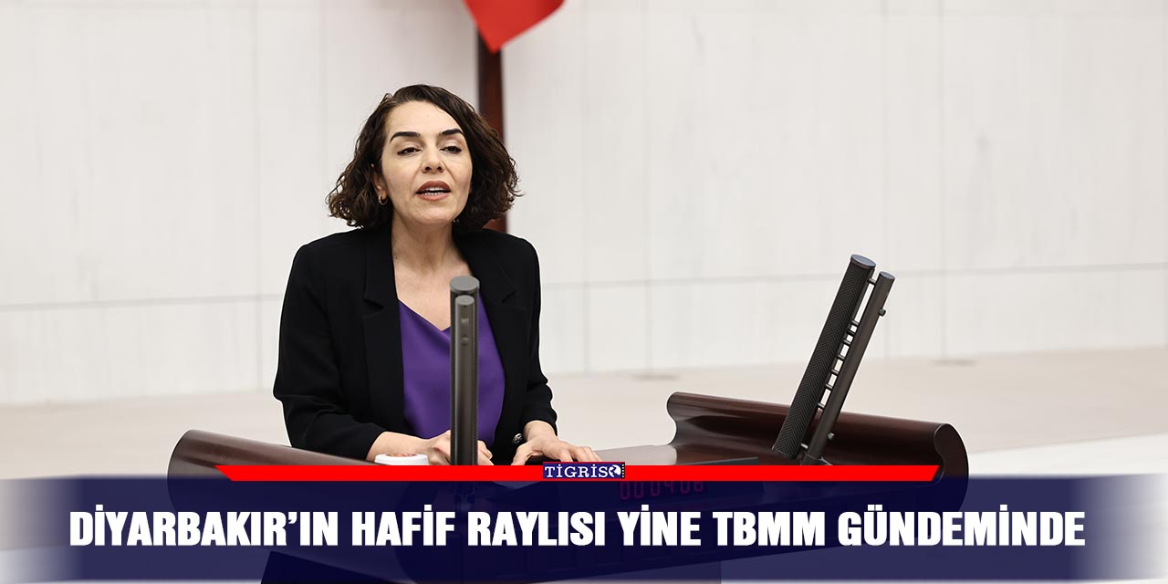 Diyarbakır’ın hafif raylısı yine TBMM gündeminde