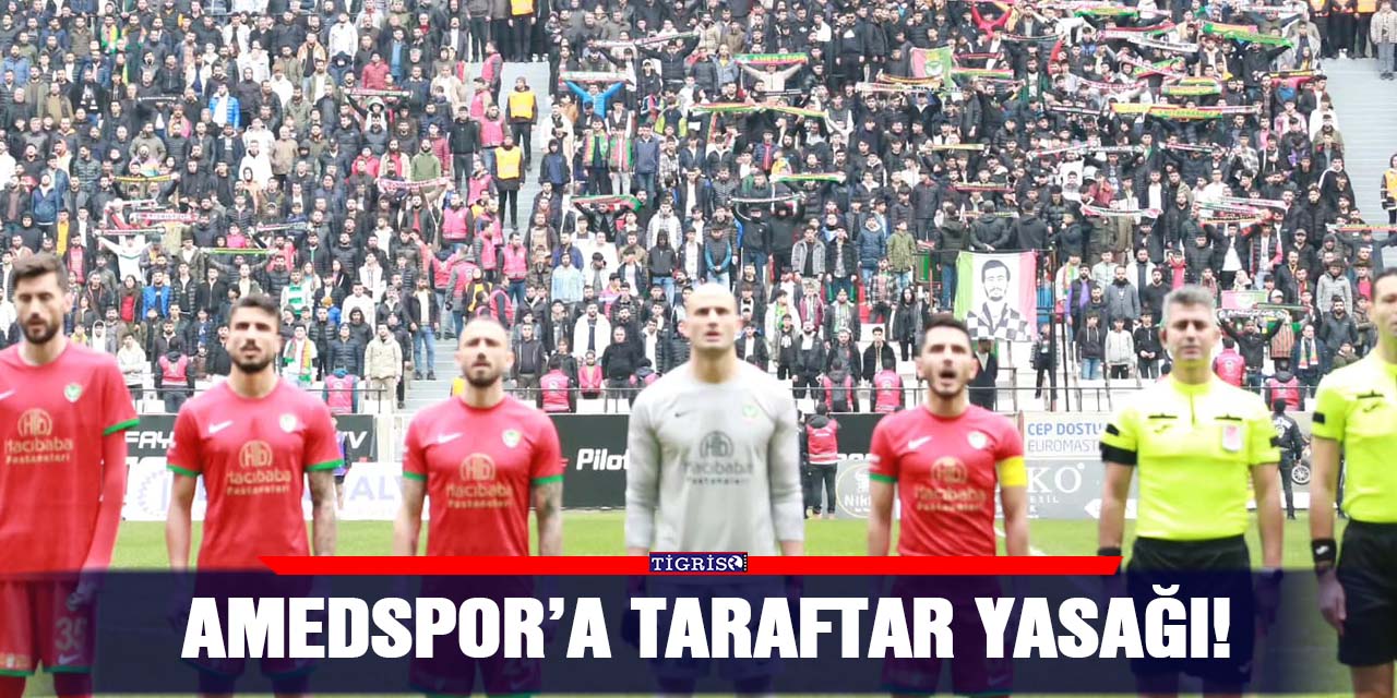 Amedspor’a taraftar yasağı!