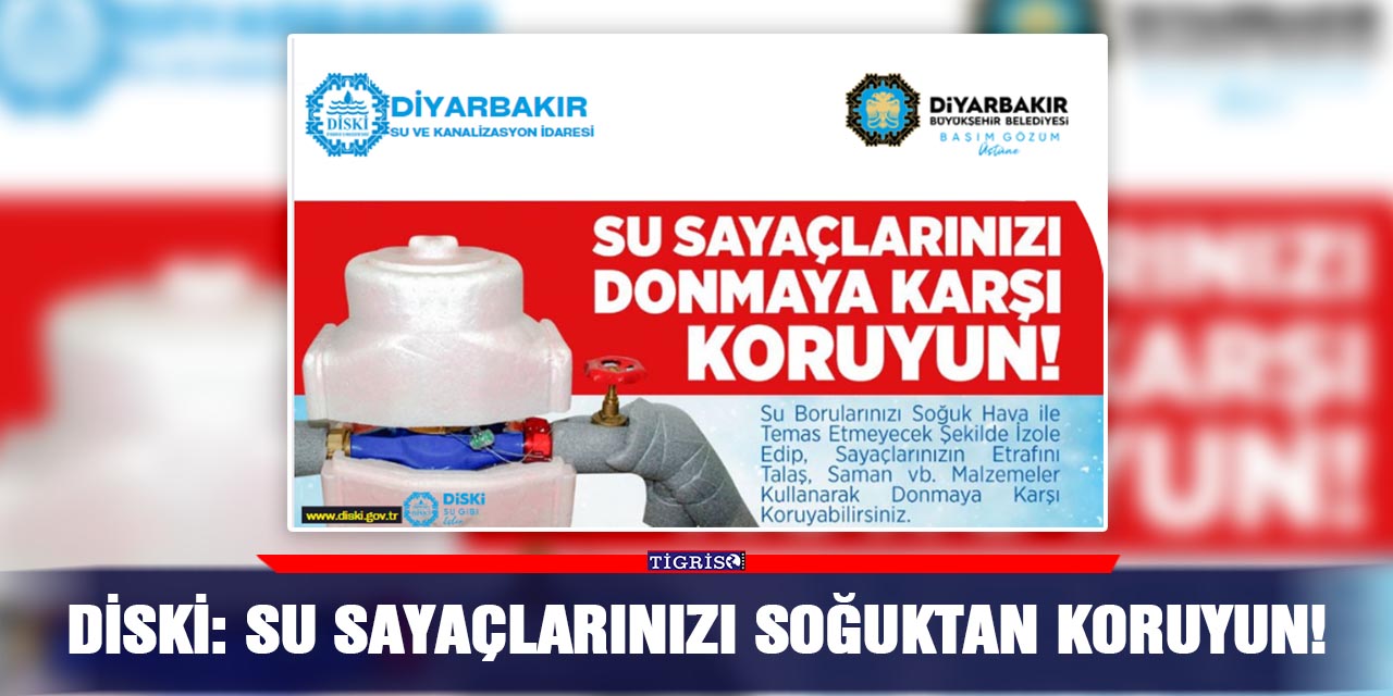 DİSKİ: Su Sayaçlarınızı soğuktan koruyun!
