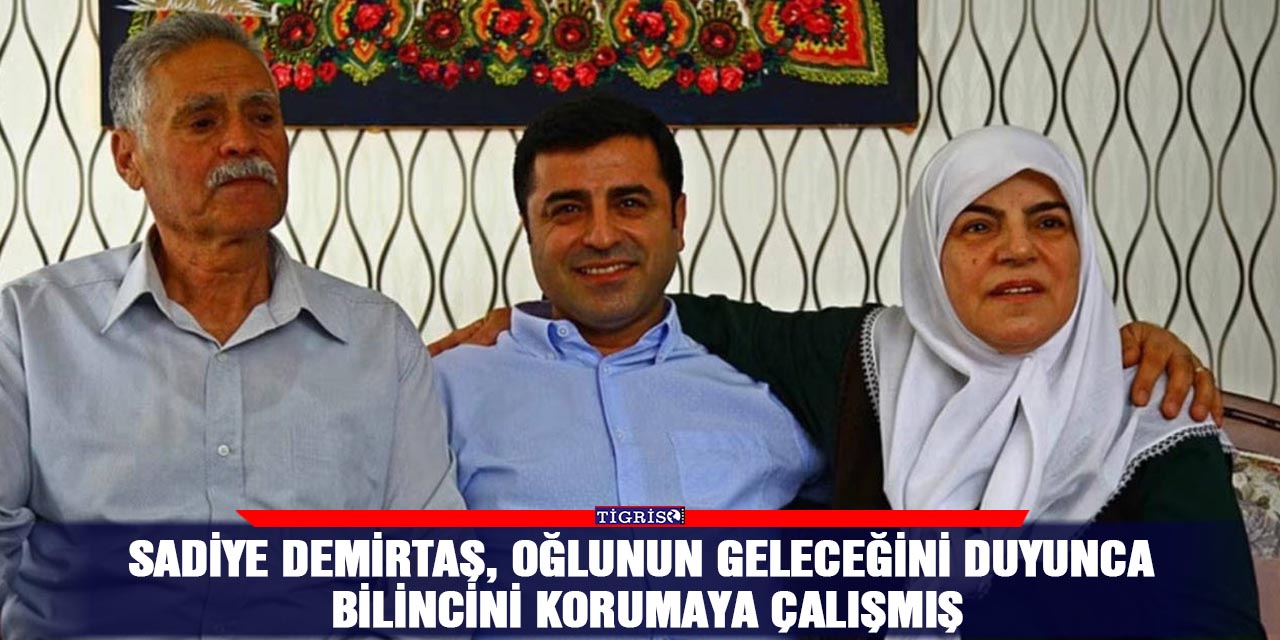Sadiye Demirtaş, oğlunun geleceğini duyunca bilincini korumaya çalışmış