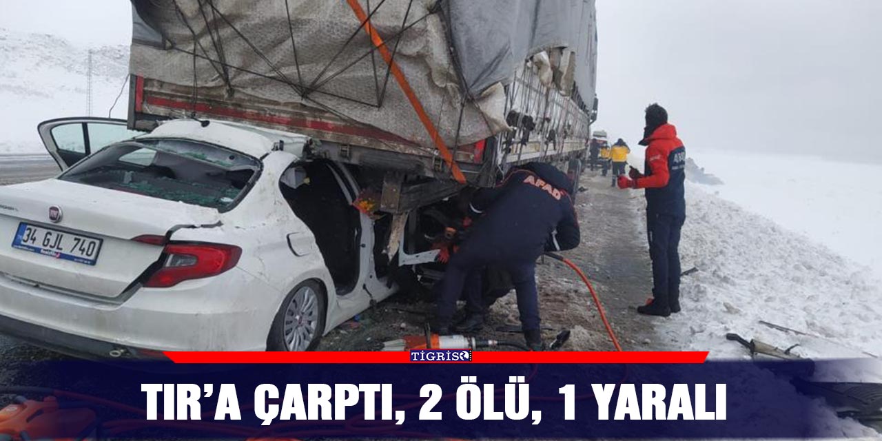 TIR’a çarptı, 2 ölü, 1 yaralı