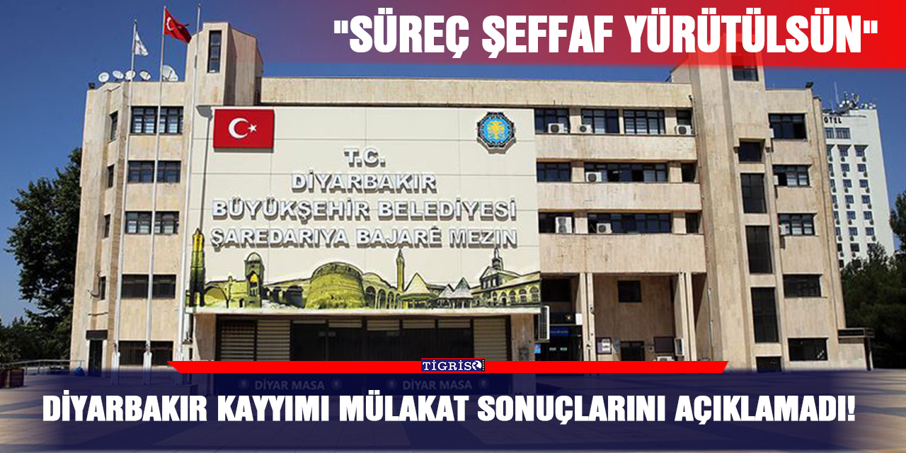 Diyarbakır kayyımı mülakat sonuçlarını açıklamadı!