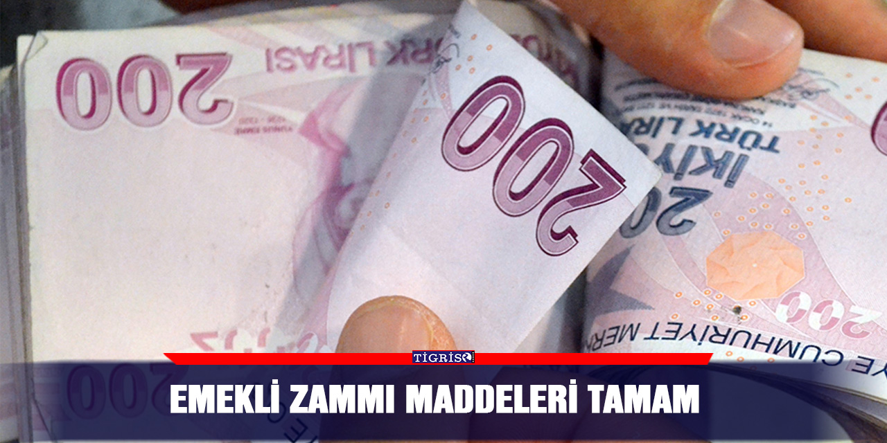 Emekli zammı maddeleri tamam